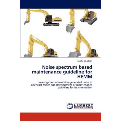 Noise Spectrum Based Maintenance Guideline for Hemm Paperback, LAP Lambert Academic Publishing