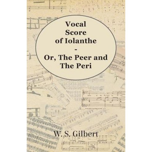 Vocal Score of Iolanthe - Or the Peer and the Peri Paperback, Addison Press