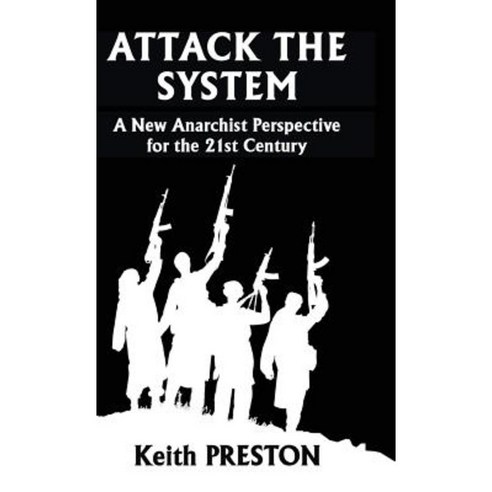 Attack the System: A New Anarchist Perspective for the 21st Century Hardcover, Black House Publishing