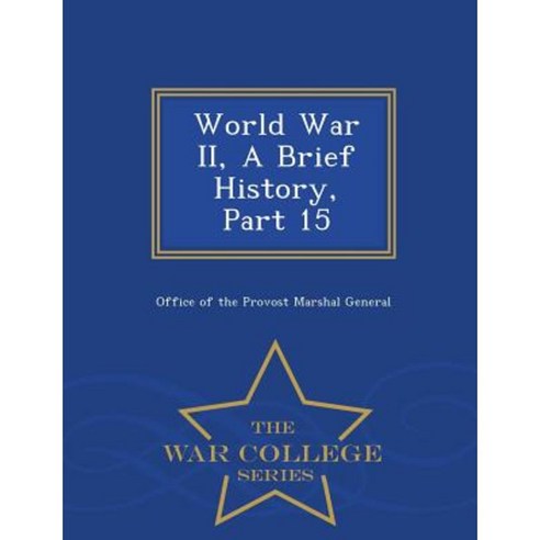 World War II a Brief History Part 15 - War College Series Paperback