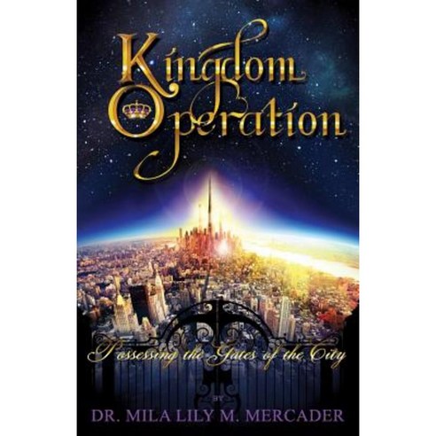 Kingdom Operation: Possessing the Gates of the City Paperback, Xulon Press