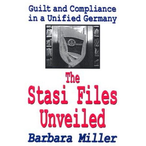 The Stasi Files Unveiled: Guilt and Compliance in a Unified Germany Paperback, Routledge