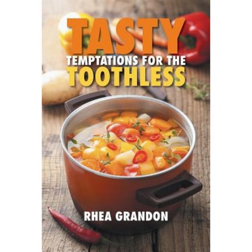 Tasty Temptations for the Toothless Paperback, Xlibris Corporation