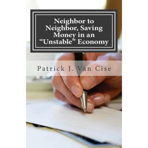 Neighbor to Neighbor Saving Money in an "Unstable" Economy Paperback, Createspace