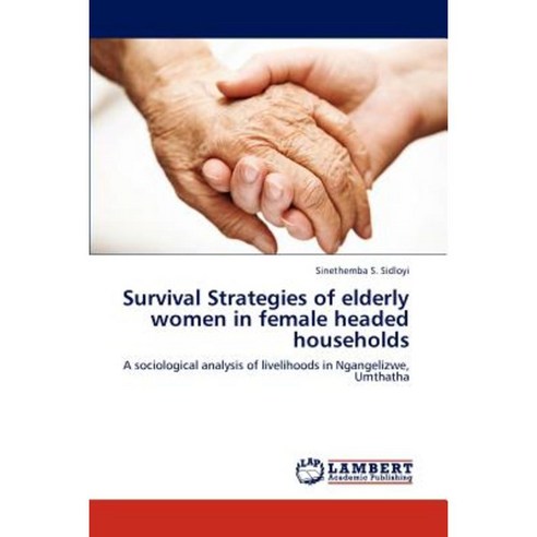 Survival Strategies of Elderly Women in Female Headed Households Paperback, LAP Lambert Academic Publishing
