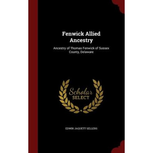 Fenwick Allied Ancestry: Ancestry of Thomas Fenwick of Sussex County Delaware Hardcover, Andesite Press