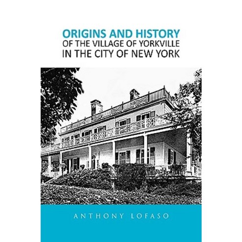 Origins and History of the Village of Yorkville in the City of New York Paperback, Xlibris Corporation