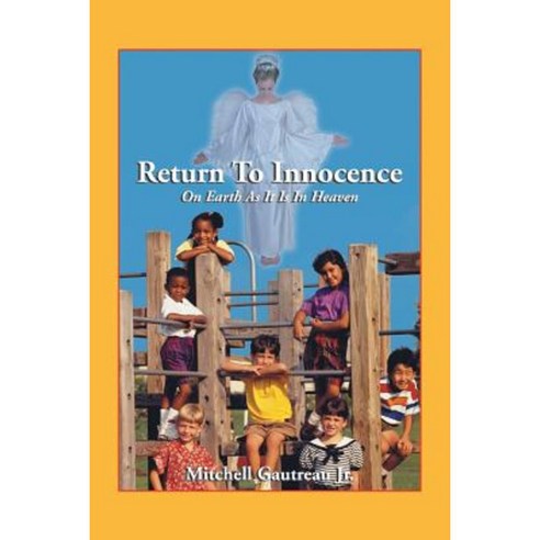 Return to Innocence on Earth as It Is in Heaven Paperback, Authorhouse