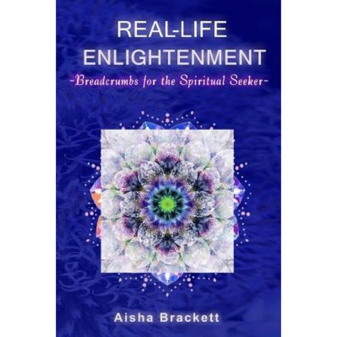 Real Life Enlightenment: Breadcrumbs for the Spiritual Seeker Paperback, Personal Freedom Publishing