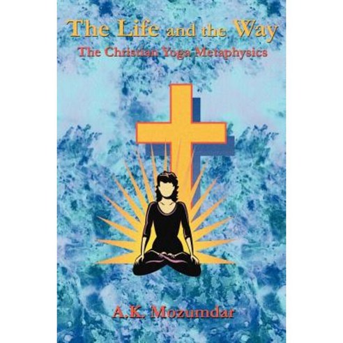The Life and the Way: The Christian Yoga Metaphysics Paperback, Book Tree