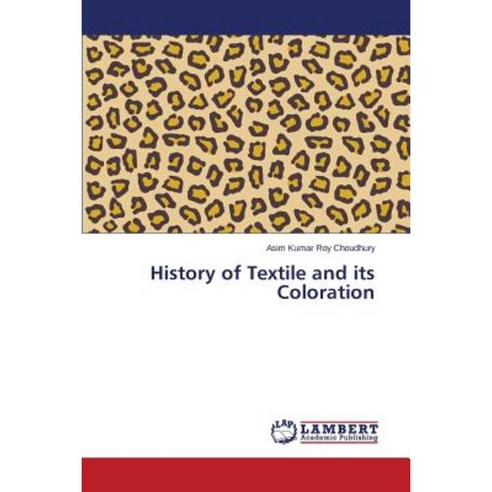 History of Textile and Its Coloration Paperback, LAP Lambert Academic Publishing