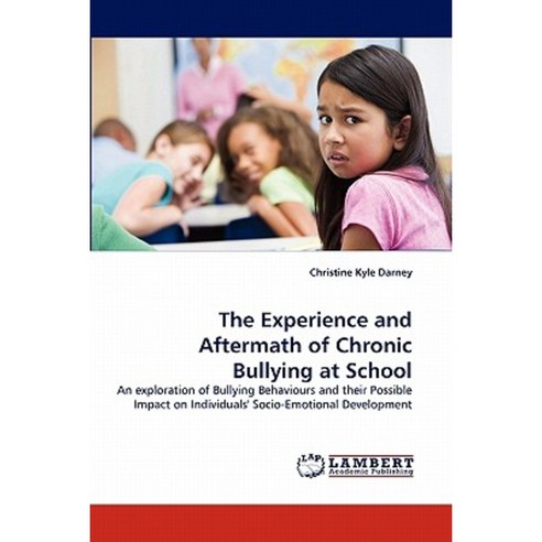 The Experience and Aftermath of Chronic Bullying at School Paperback, LAP Lambert Academic Publishing