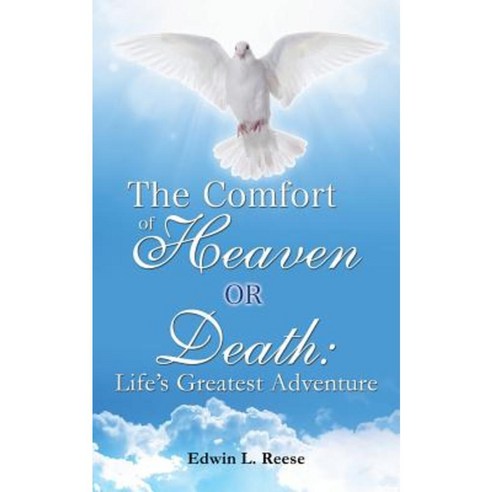 The Comfort of Heaven or Death: Life''s Greatest Adventure Paperback, Xulon Press