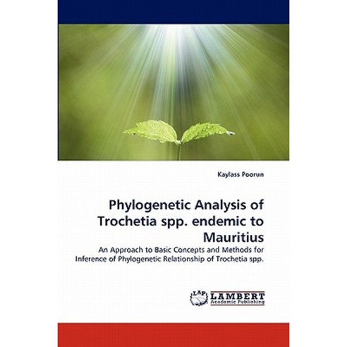 Phylogenetic Analysis of Trochetia Spp. Endemic to Mauritius Paperback, LAP Lambert Academic Publishing