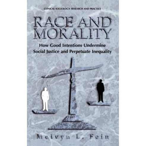 Race and Morality: How Good Intentions Undermine Social Justice and Perpetuate Inequality Hardcover, Springer