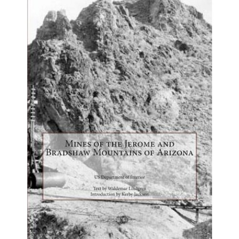 Mines of the Jerome and Bradshaw Mountains of Arizona Paperback, Createspace