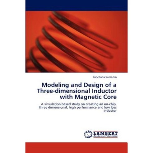 Modeling and Design of a Three-Dimensional Inductor with Magnetic Core Paperback, LAP Lambert Academic Publishing
