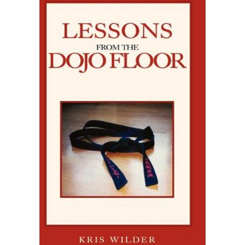 Lessons from the Dojo Floor Hardcover, Xlibris Corporation