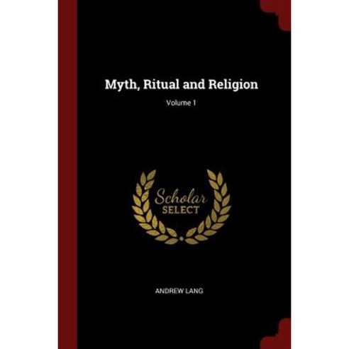 Myth Ritual and Religion; Volume 1 Paperback, Andesite Press