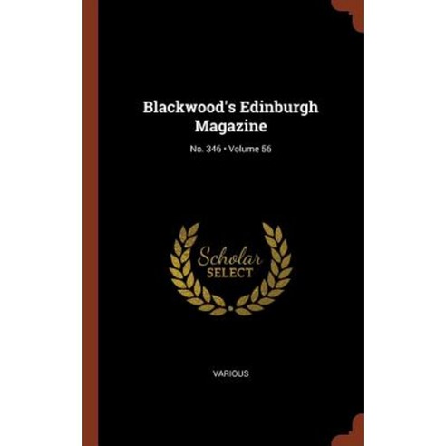 Blackwood''s Edinburgh Magazine; Volume 56; No. 346 Hardcover, Pinnacle Press