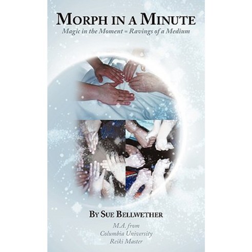 Morph in a Minute: Magic in the Moment = Ravings of a Medium Paperback, Authorhouse
