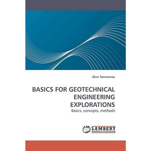 Basics for Geotechnical Engineering Explorations Paperback, LAP Lambert Academic Publishing