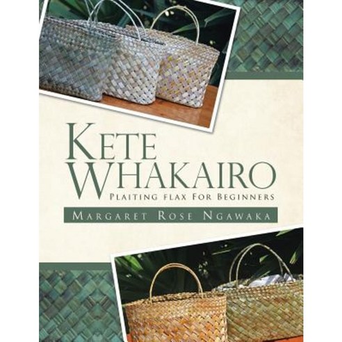 Kete Whakairo: Plaiting Flax for Beginners Paperback, Trafford Publishing