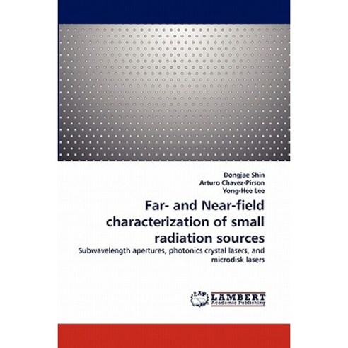 Far- And Near-Field Characterization of Small Radiation Sources Paperback, LAP Lambert Academic Publishing