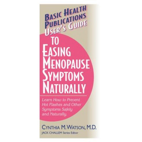User''s Guide to Easing Menopause Symptoms Naturally Paperback, Basic Health Publications