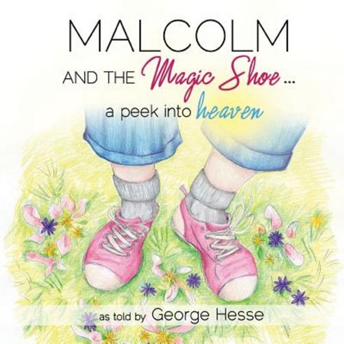 Malcolm and the Magic Shoe...a Peek Into Heaven Paperback, Xulon Press