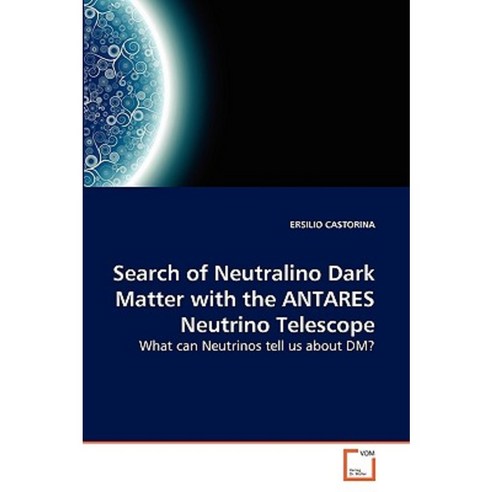 Search of Neutralino Dark Matter with the Antares Neutrino Telescope Paperback, VDM Verlag