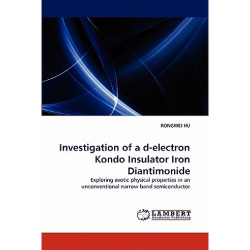 Investigation of A D-Electron Kondo Insulator Iron Diantimonide Paperback, LAP Lambert Academic Publishing