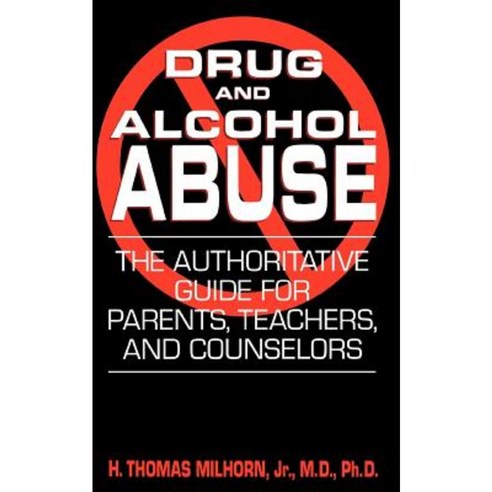 Drug and Alcohol Abuse: The Authoritative Guide for Parents Teachers and Counselors Paperback, Da Capo Press