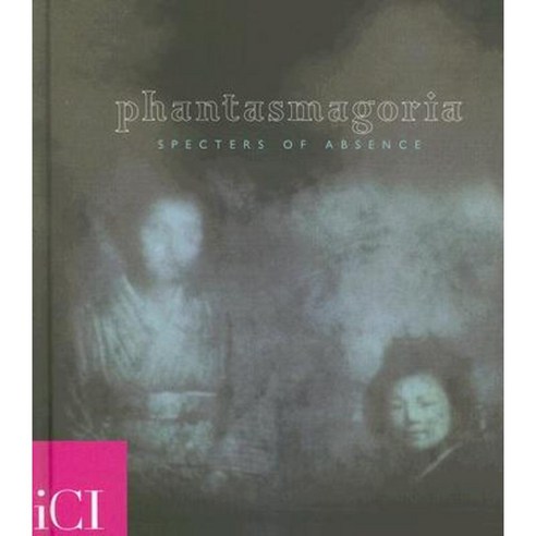 Phantasmagoria: Specters of Absence Hardcover, Independent Curators International