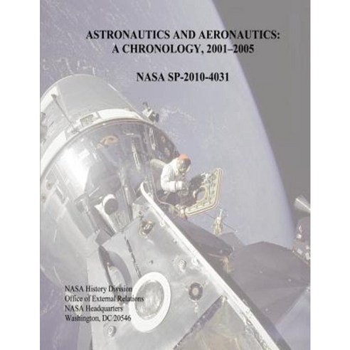 Astronautics and Aeronautics: A Chronology 2001-2005 Paperback, Createspace