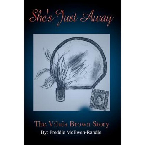 She''s Just Away: The Vilula Brown Story Paperback, Authorhouse