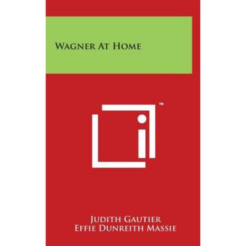 Wagner at Home Hardcover, Literary Licensing, LLC