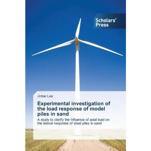 Experimental Investigation of the Load Response of Model Piles in Sand Paperback, Scholars'' Press