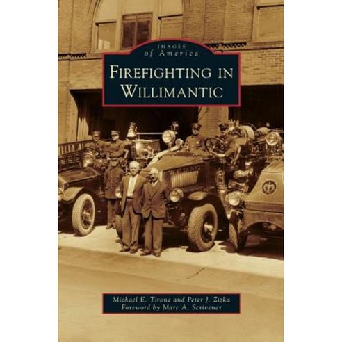 Firefighting in Willimantic Hardcover, Arcadia Publishing Library Editions