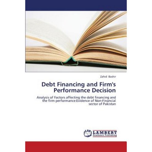 Debt Financing and Firm''s Performance Decision Paperback, LAP Lambert Academic Publishing