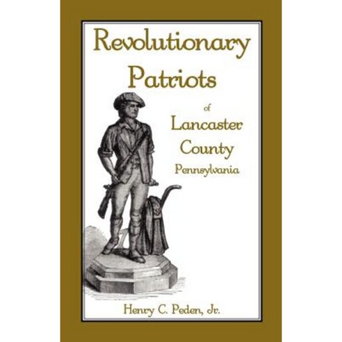 Revolutionary Patriots of Lancaster County Pennsylvania Paperback, Heritage Books