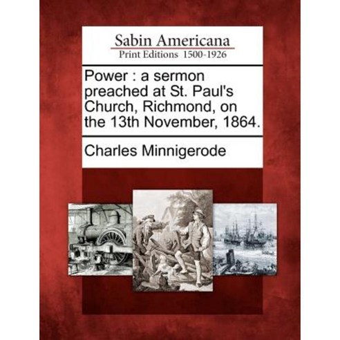 Power: A Sermon Preached at St. Paul''s Church Richmond on the 13th November 1864. Paperback, Gale Ecco, Sabin Americana