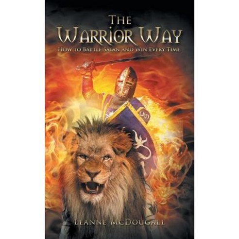 The Warrior Way: How to Battle Satan and Win Every Time. Paperback, Authorhouse