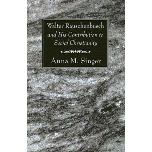 Walter Rauschenbusch and His Contribution to Social Christianity Paperback, Wipf & Stock Publishers