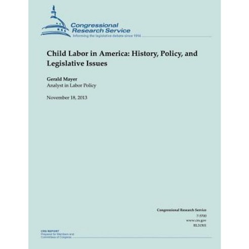 Child Labor in America: History Policy and Legislative Issues Paperback, Createspace