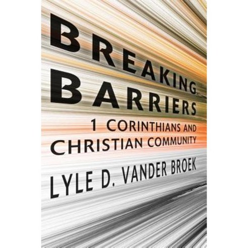 Breaking Barriers: 1 Corinthians and Christian Community Paperback, Wipf & Stock Publishers