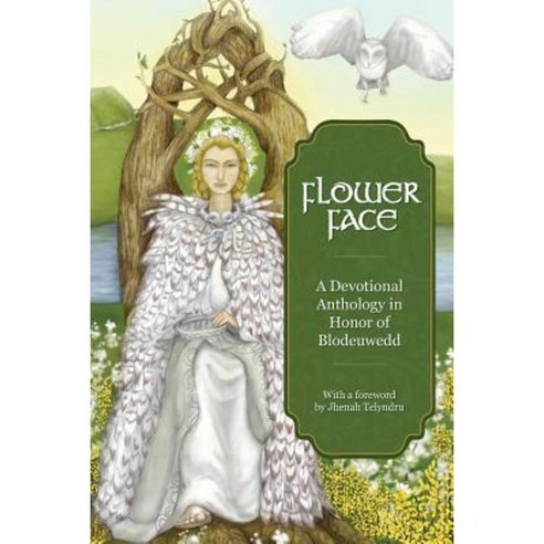 Flower Face: A Devotional Anthology in Honor of Blodeuwedd Paperback, Ninth Wave Press