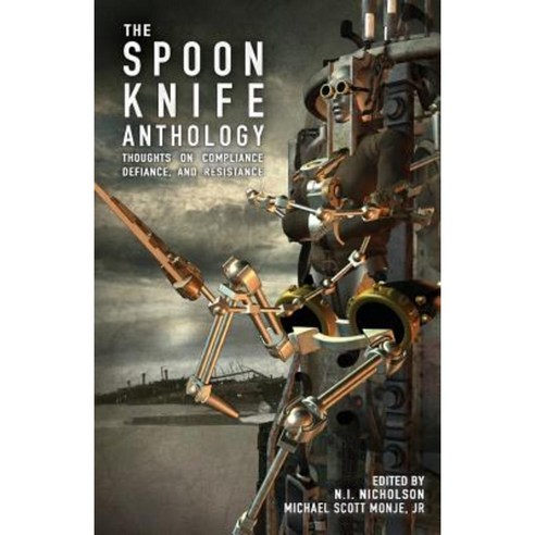 The Spoon Knife Anthology: Thoughts on Defiance Compliance and Resistance Paperback, Neuroqueer Books