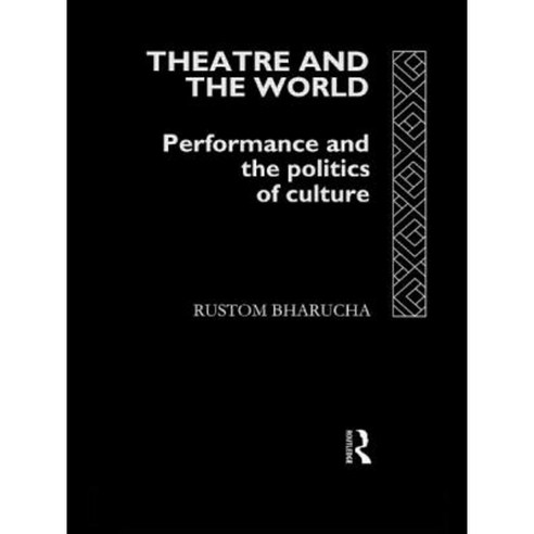 Theatre and the World: Performance and the Politics of Culture Paperback, Taylor and Francis