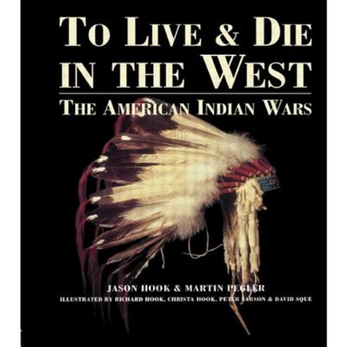 To Live and Die in the West: The American Indian Wars Hardcover, Routledge